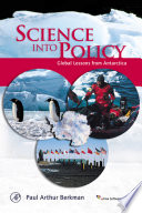 Science into policy : global lessons from Antarctica /