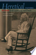 Heretical fictions : religion in the literature of Mark Twain /