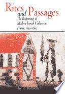 Rites and passages : the beginnings of modern Jewish culture in France, 1650-1860 /