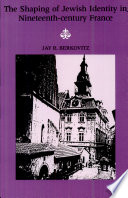 The shaping of Jewish identity in nineteenth-century France /