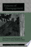 Patterns of disengagement : the practice and portrayal of reclusion in early medieval China /