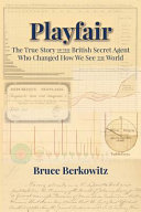 Playfair : the true story of the British secret agent who changed how we see the world /