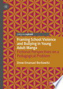 Framing School Violence and Bullying in Young Adult Manga : Fictional Perspectives on a Pedagogical Problem /