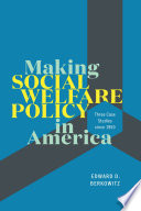 Making social welfare policy in America : three case studies since 1950 /
