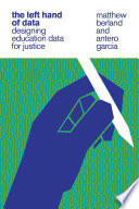 The left hand of data : designing education data for justice /
