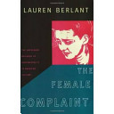 The female complaint : the unfinished business of sentimentality in American culture /