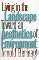 Living in the landscape : toward an aesthetics of environment /