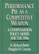 Performance pay as a competitive weapon : a compensation policy model for the 1990s /