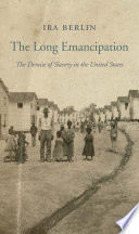 The long emancipation : the demise of slavery in the United States /