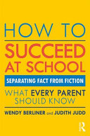How to succeed at school : separating fact from fiction : what every parent should know /