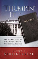 Thumpin' it : the use and abuse of the Bible in today's presidential politics /