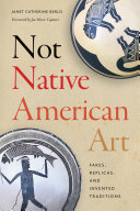 Not Native American art : fakes, replicas, and invented traditions /