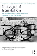 The age of translation : a commentary on Walter Benjamin's "The task of the translator" = L'Âge de la traduction : <<La tâche du traducteur>> de Walter Benjamin, un commentaire /