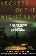 Secrets of the night sky : the most amazing things in the universe you can see with the naked eye /