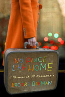 No place like home : a memoir in 39 apartments /