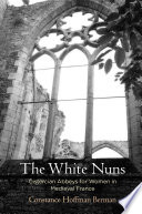 The white nuns : Cistercian abbeys for women in medieval France /
