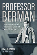 Professor Berman : the last lecture of Minnesota's greatest public historian /