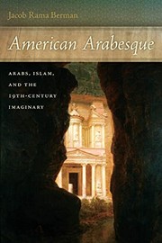 American arabesque : Arabs, Islam, and the 19th-century imaginary /