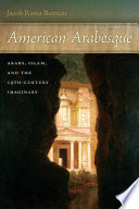American Arabesque : Arabs and Islam in the Nineteenth Century Imaginary.