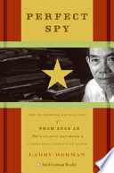Perfect spy : the incredible double life of Pham Xuan An, Time magazine reporter and Vietnamese communist agent /