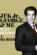 JFK Jr., George, & me : a memoir /