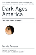 Dark ages America : the final phase of empire /