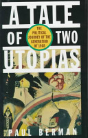 A tale of two utopias : the political journey of the generation of 1968 /