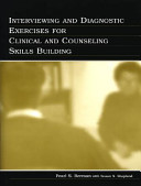 Interviewing and diagnostic exercises for clinical and counseling skills building /