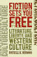 Fiction sets you free : literature, liberty, and western culture /