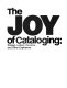 The joy of cataloging : essays, letters, and reviews, other explosions /