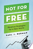 Not for free : revenue strategies for a new world /