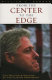 From the center to the edge : the politics and policies of the Clinton presidency /