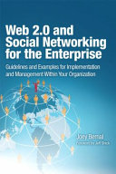 Web 2.0 and social networking for the enterprise : guidelines and examples for implementation and management within your organization /