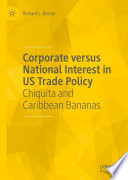 Corporate versus National Interest in US Trade Policy : Chiquita and Caribbean Bananas /