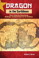 Dragon in the Caribbean : China's global redimensioning challenges and opportunities for the Caribbean /