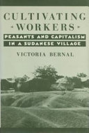 Cultivating workers : peasants and capitalism in a Sudanese village /