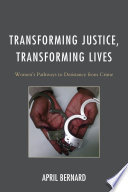 Transforming justice, transforming lives : women's pathways to desistance from crime /