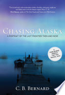 Chasing Alaska : a portrait of the last frontier then and now /