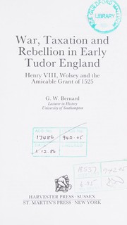 War, taxation, and rebellion in early Tudor England : Henry VIII, Wolsey, and the Amicable Grant of 1525 /