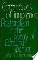 Ceremonies of innocence : pastoralism in the poetry of Edmund Spenser /