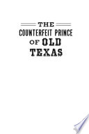 The counterfeit prince of old Texas : swindling slaver Monroe Edwards /