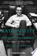 Rationality and the pursuit of happiness : the legacy of Albert Ellis /