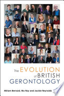 The evolution of British gerontology : personal perspectives and historical developments /