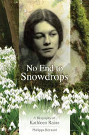 No end to snowdrops : a biography of Kathleen Raine /