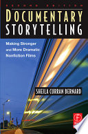 Documentary storytelling : making stronger and more dramatic nonfiction films /