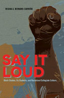 Say it loud : Black studies, its students, and racialized collegiate culture /