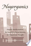 Nuyorganics : organic intellectualism, the search for racial identity, and nuyorican thought /