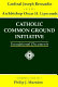 Catholic Common Ground Initiative : foundational documents /