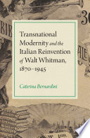 Transnational modernity and the Italian reinvention of Walt Whitman, 1870-1945 /