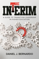 The interim : a guide to transition leadership in higher education /